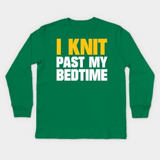 I Knit Past My Bedtime - Funny Knitting Quotes Kids Long Sleeve T-Shirt